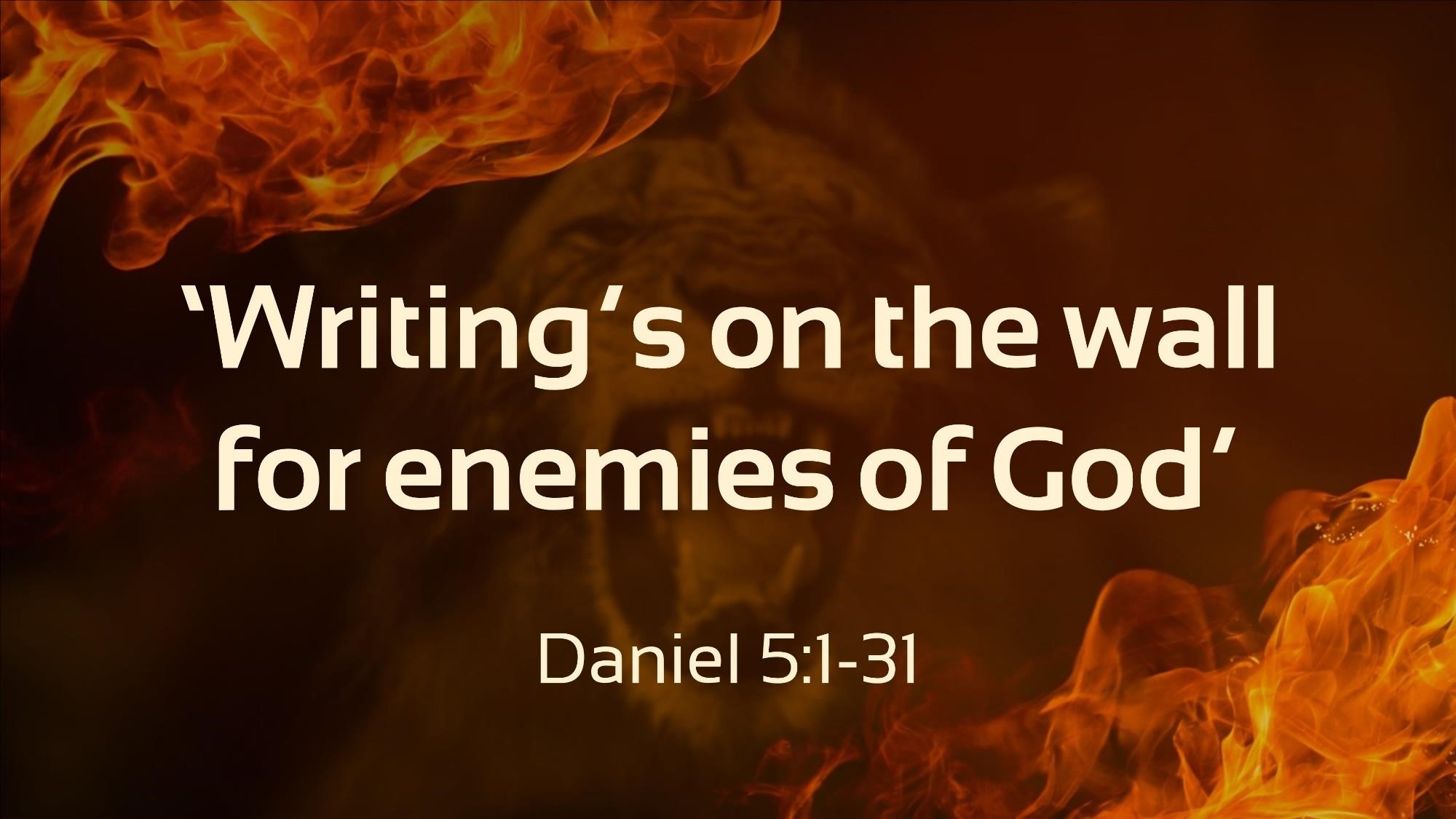 Writing’s on the wall for enemies of God