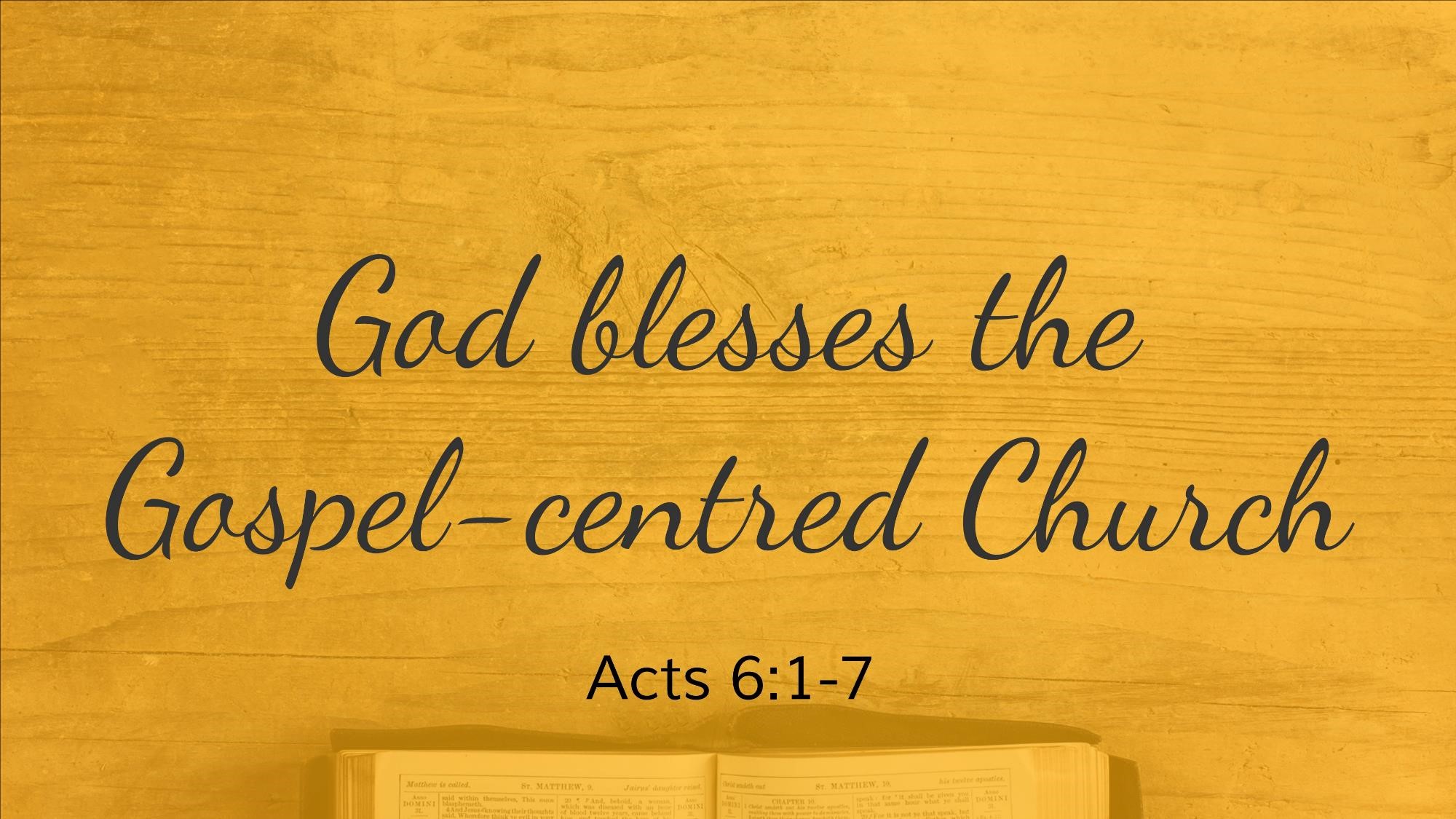 God blesses the Gospel-centred Church